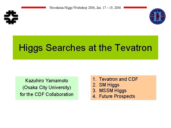 Hiroshima Higgs Workshop 2006, Jan. 17 – 19, 2006 Higgs Searches at the Tevatron