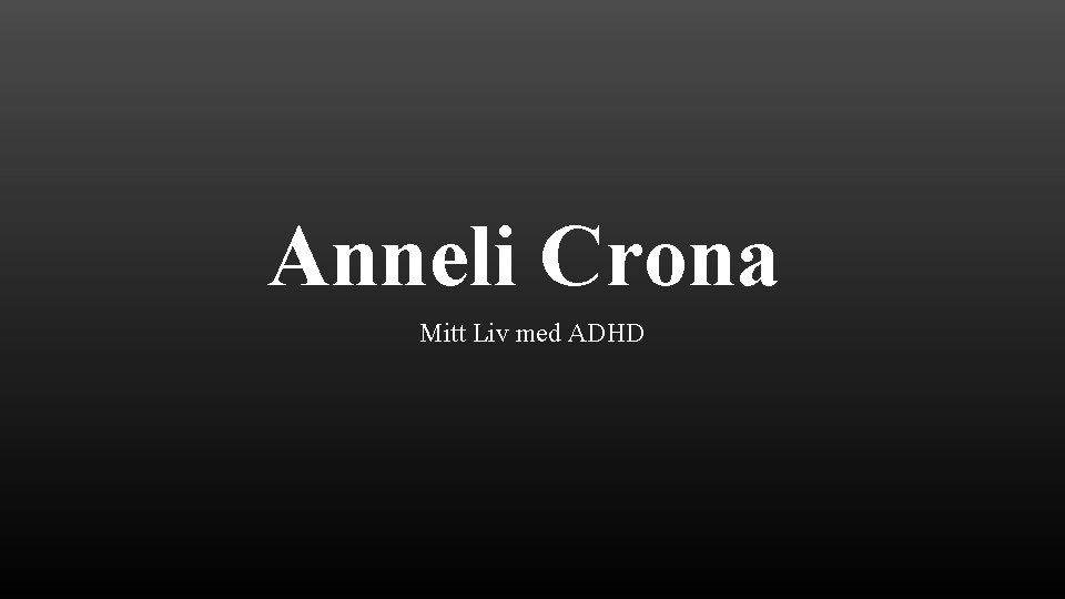 Anneli Crona Mitt Liv med ADHD 