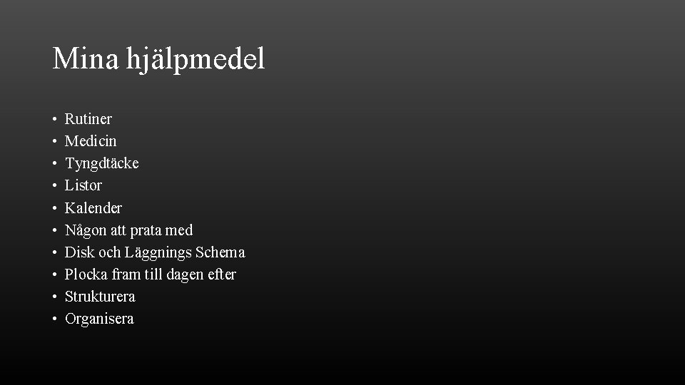 Mina hjälpmedel • • • Rutiner Medicin Tyngdtäcke Listor Kalender Någon att prata med