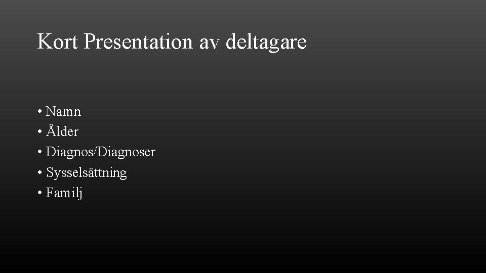 Kort Presentation av deltagare • Namn • Ålder • Diagnos/Diagnoser • Sysselsättning • Familj