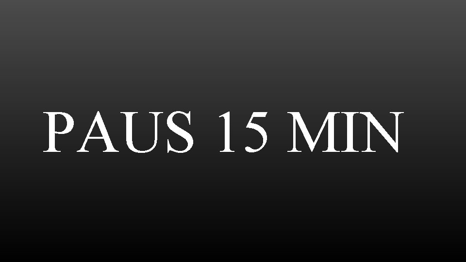 PAUS 15 MIN 