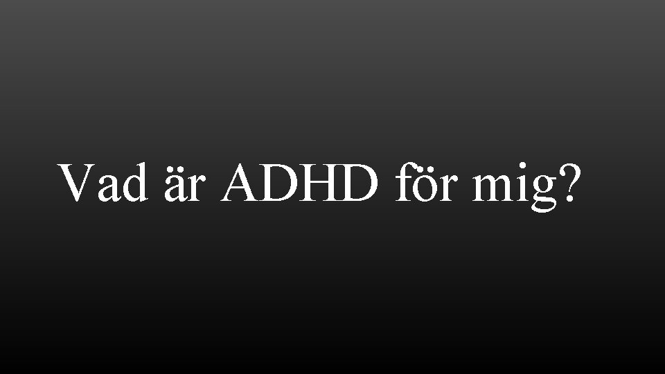 Vad är ADHD för mig? 