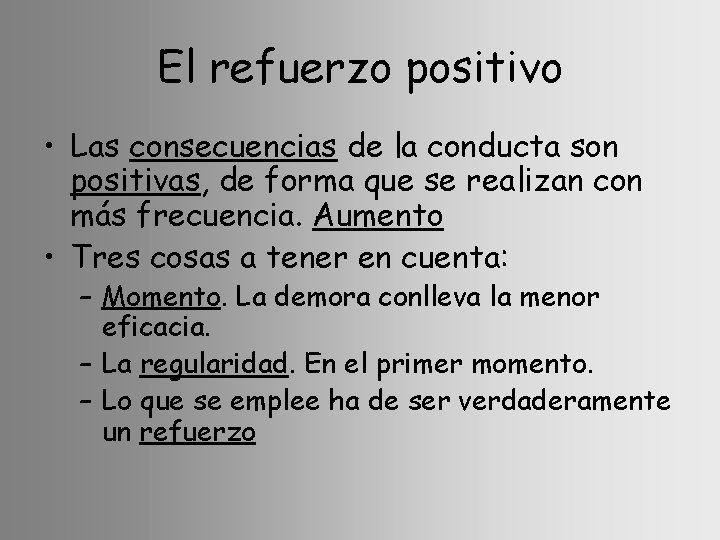 El refuerzo positivo • Las consecuencias de la conducta son positivas, de forma que