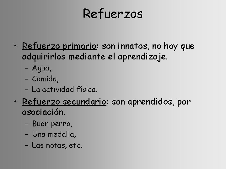 Refuerzos • Refuerzo primario: son innatos, no hay que adquirirlos mediante el aprendizaje. –