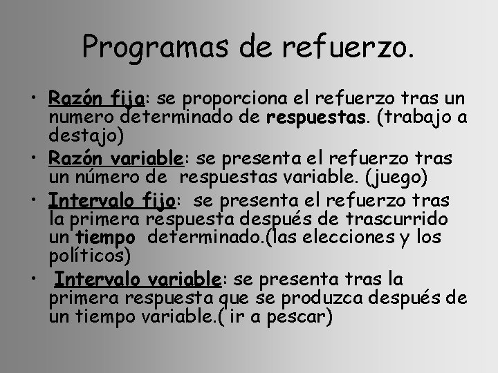 Programas de refuerzo. • Razón fija: se proporciona el refuerzo tras un numero determinado
