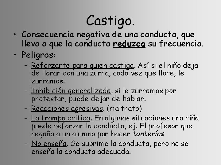 Castigo. • Consecuencia negativa de una conducta, que lleva a que la conducta reduzca