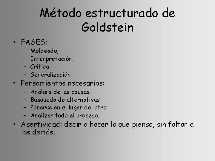 Método estructurado de Goldstein • FASES: – – Moldeado, Interpretación, Crítica Generalización. – –