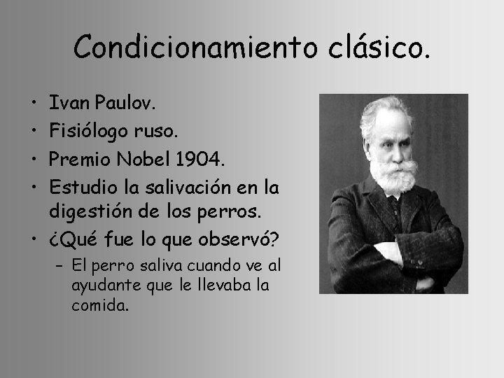 Condicionamiento clásico. • • Ivan Paulov. Fisiólogo ruso. Premio Nobel 1904. Estudio la salivación