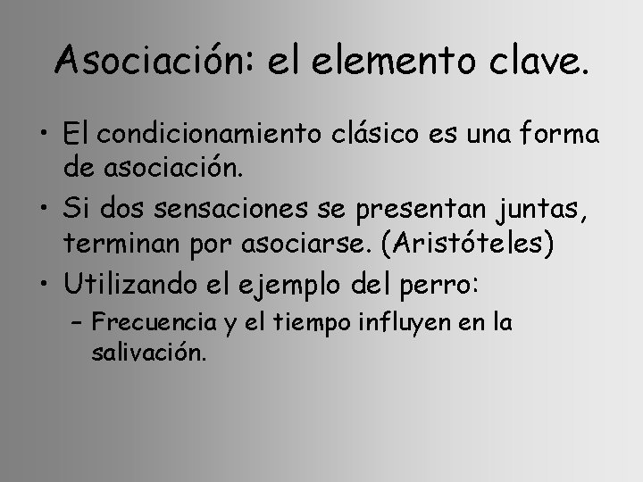 Asociación: el elemento clave. • El condicionamiento clásico es una forma de asociación. •