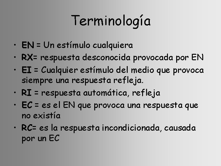 Terminología • EN = Un estímulo cualquiera • RX= respuesta desconocida provocada por EN