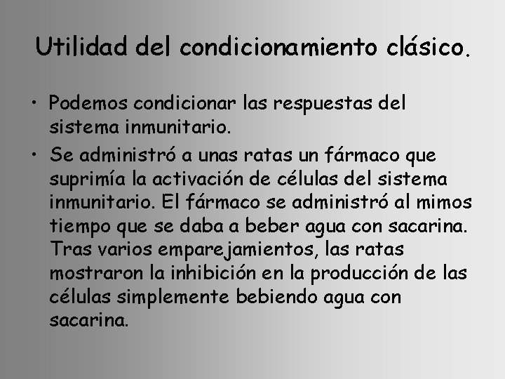 Utilidad del condicionamiento clásico. • Podemos condicionar las respuestas del sistema inmunitario. • Se