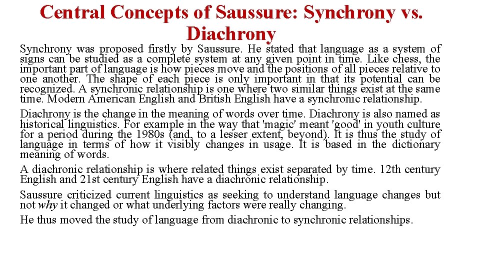 Central Concepts of Saussure: Synchrony vs. Diachrony Synchrony was proposed firstly by Saussure. He
