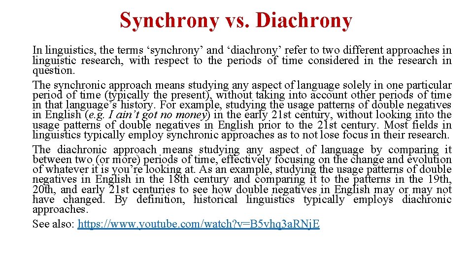 Synchrony vs. Diachrony In linguistics, the terms ‘synchrony’ and ‘diachrony’ refer to two different