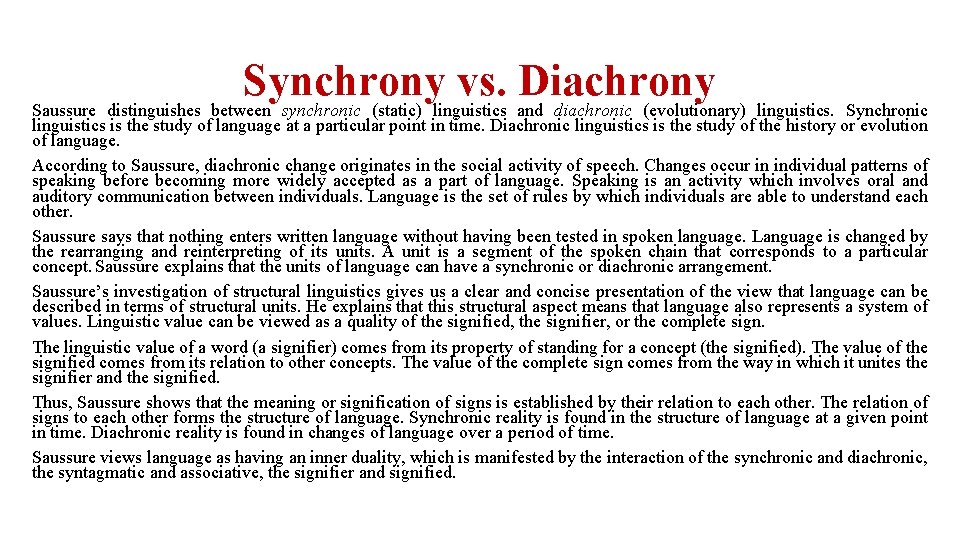 Synchrony vs. Diachrony Saussure distinguishes between synchronic (static) linguistics and diachronic (evolutionary) linguistics. Synchronic
