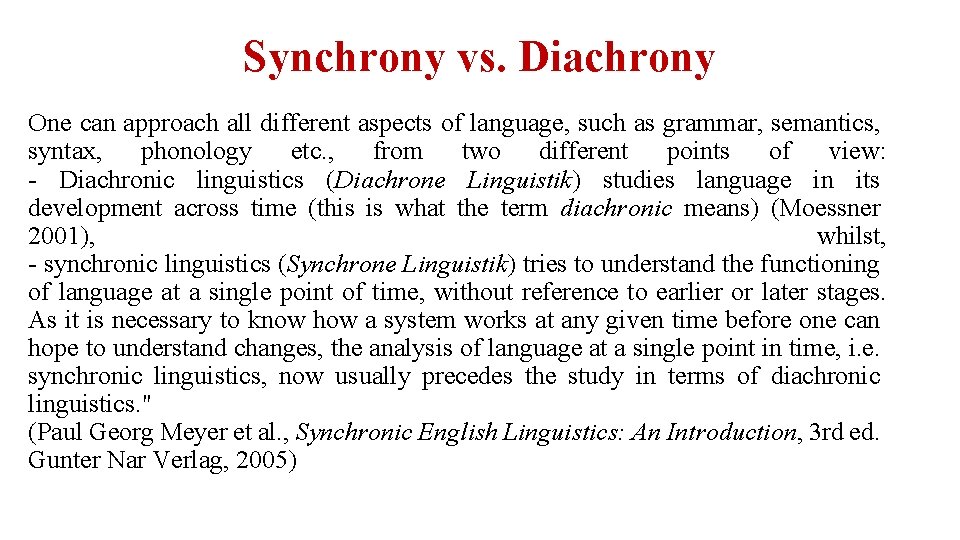 Synchrony vs. Diachrony One can approach all different aspects of language, such as grammar,