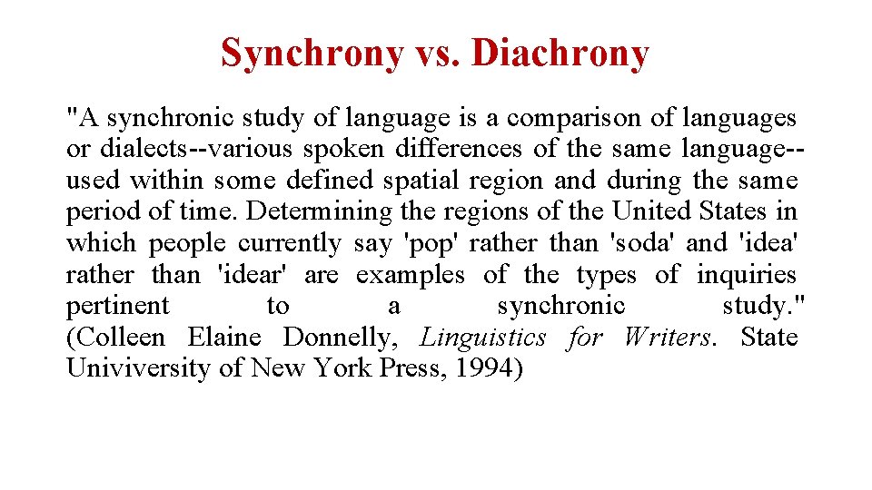 Synchrony vs. Diachrony "A synchronic study of language is a comparison of languages or