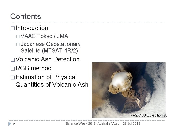 Contents � Introduction � VAAC Tokyo / JMA � Japanese Geostationary Satellite (MTSAT-1 R/2)