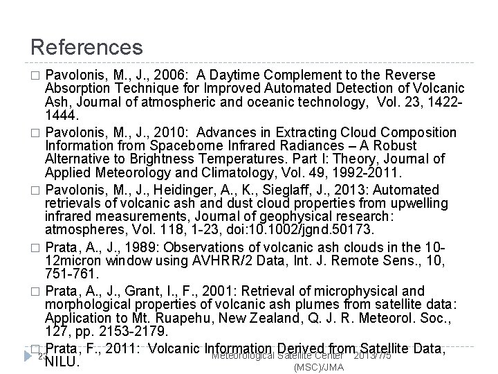 References Pavolonis, M. , J. , 2006: A Daytime Complement to the Reverse Absorption