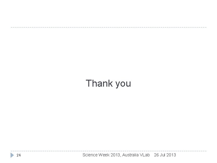 Thank you 24 Science Week 2013, Australia VLab 26 Jul 2013 