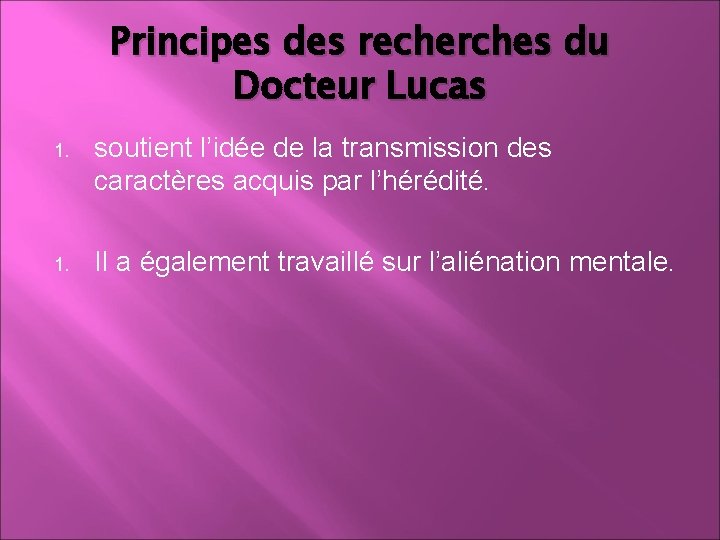 Principes des recherches du Docteur Lucas 1. soutient l’idée de la transmission des caractères