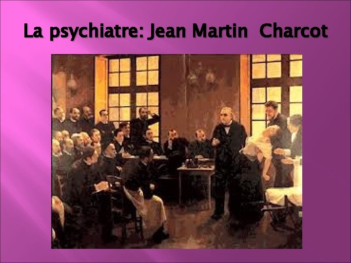 La psychiatre: Jean Martin Charcot 