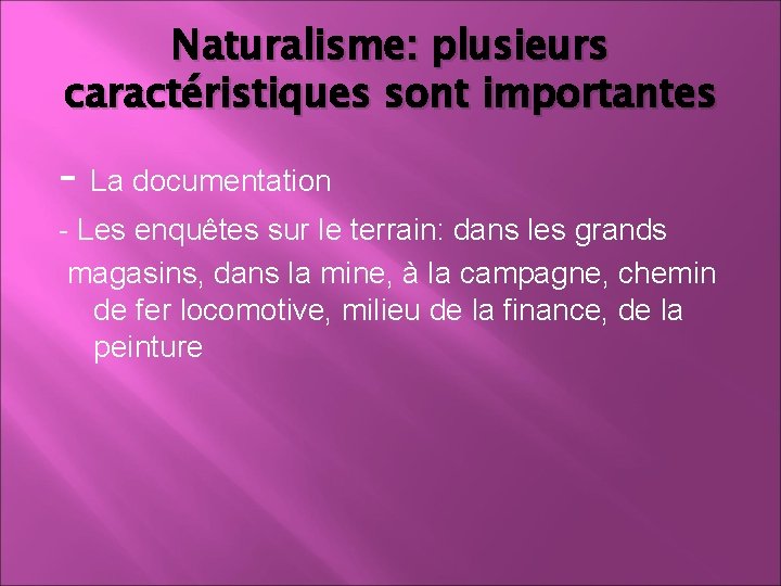 Naturalisme: plusieurs caractéristiques sont importantes - La documentation - Les enquêtes sur le terrain: