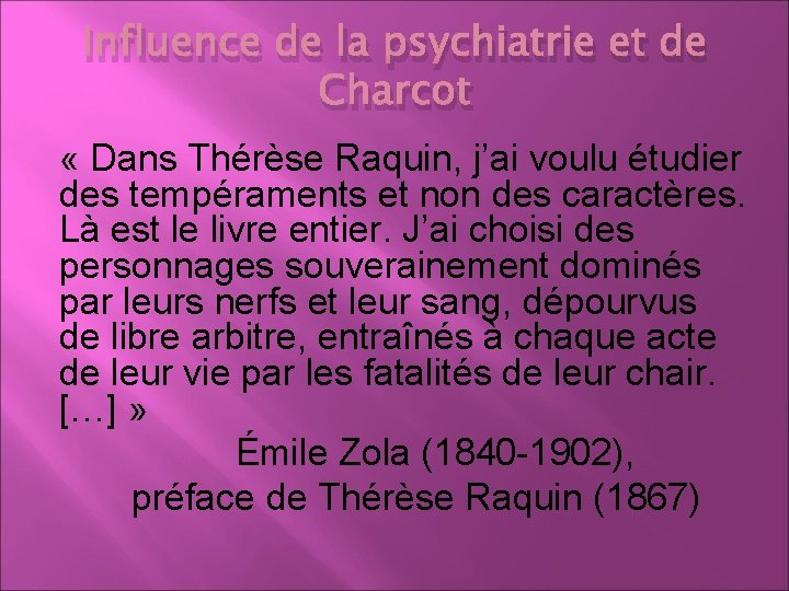 Influence de la psychiatrie et de Charcot « Dans Thérèse Raquin, j’ai voulu étudier
