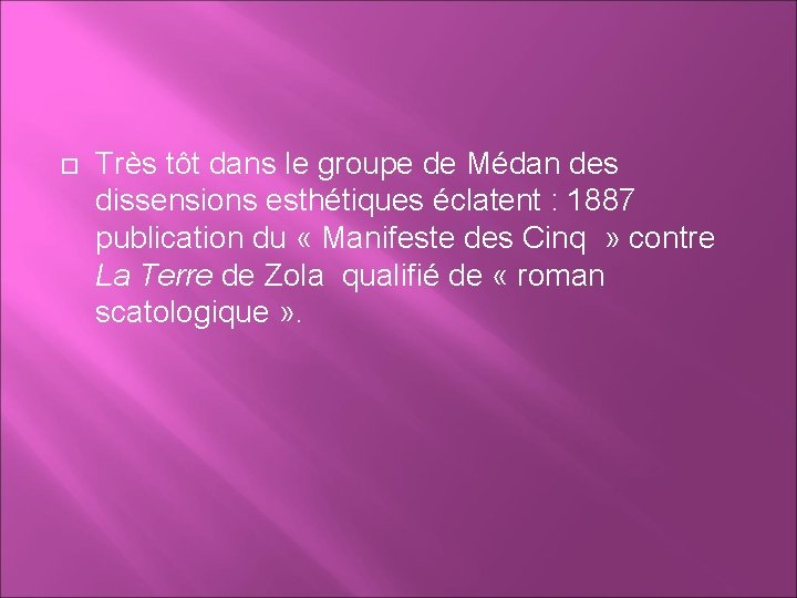  Très tôt dans le groupe de Médan des dissensions esthétiques éclatent : 1887