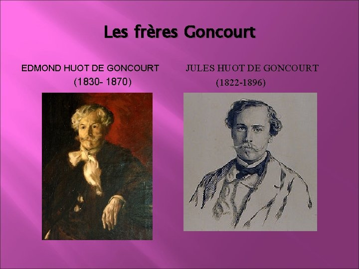 Les frères Goncourt EDMOND HUOT DE GONCOURT (1830 - 1870) JULES HUOT DE GONCOURT