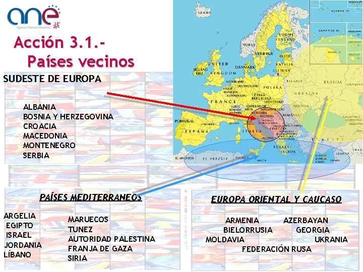 Acción 3. 1. Países vecinos SUDESTE DE EUROPA ALBANIA BOSNIA Y HERZEGOVINA CROACIA MACEDONIA