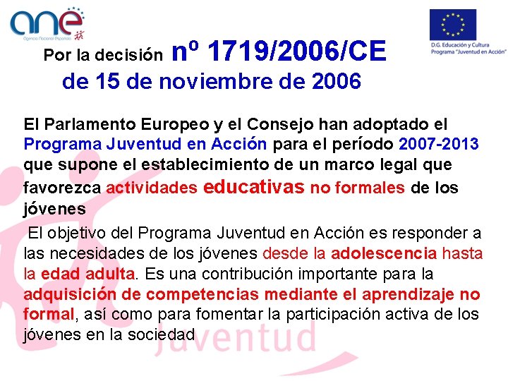 Por la decisión nº 1719/2006/CE de 15 de noviembre de 2006 El Parlamento Europeo