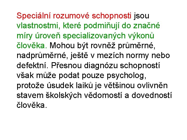 Speciální rozumové schopnosti jsou vlastnostmi, které podmiňují do značné míry úroveň specializovaných výkonů člověka.