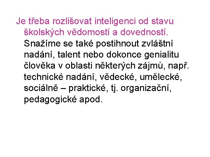 Je třeba rozlišovat inteligenci od stavu školských vědomostí a dovedností. Snažíme se také postihnout