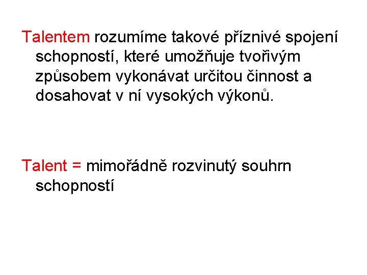 Talentem rozumíme takové příznivé spojení schopností, které umožňuje tvořivým způsobem vykonávat určitou činnost a