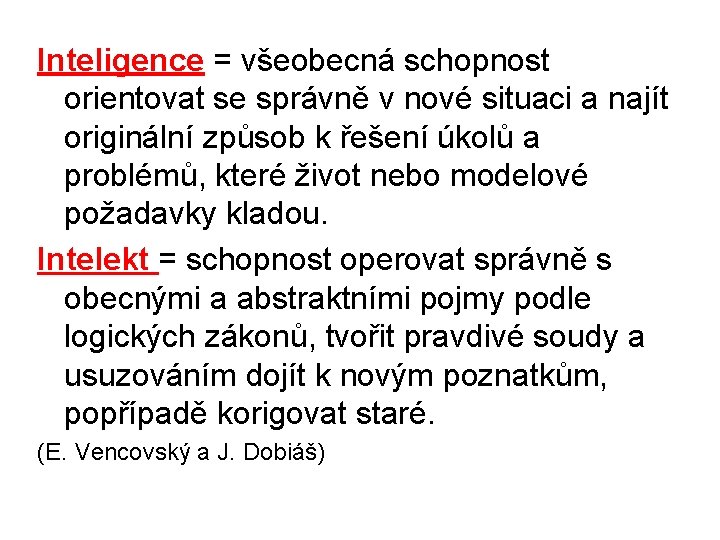 Inteligence = všeobecná schopnost orientovat se správně v nové situaci a najít originální způsob