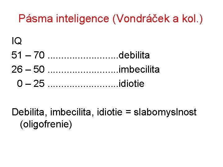Pásma inteligence (Vondráček a kol. ) IQ 51 – 70. . . debilita 26