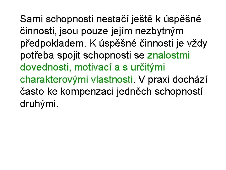 Sami schopnosti nestačí ještě k úspěšné činnosti, jsou pouze jejím nezbytným předpokladem. K úspěšné