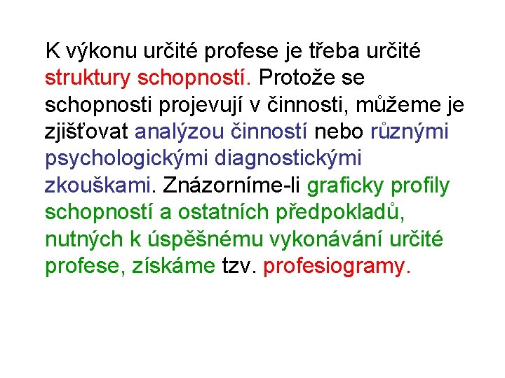 K výkonu určité profese je třeba určité struktury schopností. Protože se schopnosti projevují v