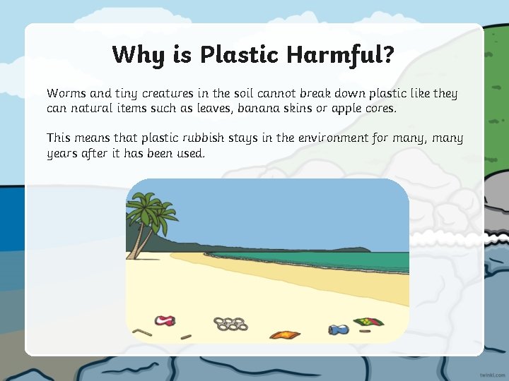 Why is Plastic Harmful? Worms and tiny creatures in the soil cannot break down