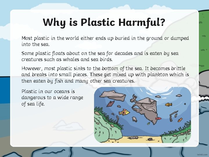Why is Plastic Harmful? Most plastic in the world either ends up buried in