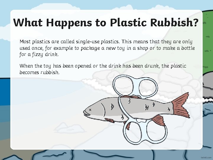 What Happens to Plastic Rubbish? Most plastics are called single-use plastics. This means that