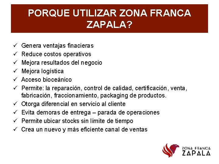 PORQUE UTILIZAR ZONA FRANCA ZAPALA? Genera ventajas finacieras Reduce costos operativos Mejora resultados del PORQUE UTILIZAR ZONA FRANCA ZAPALA? Genera ventajas finacieras Reduce costos operativos Mejora resultados del