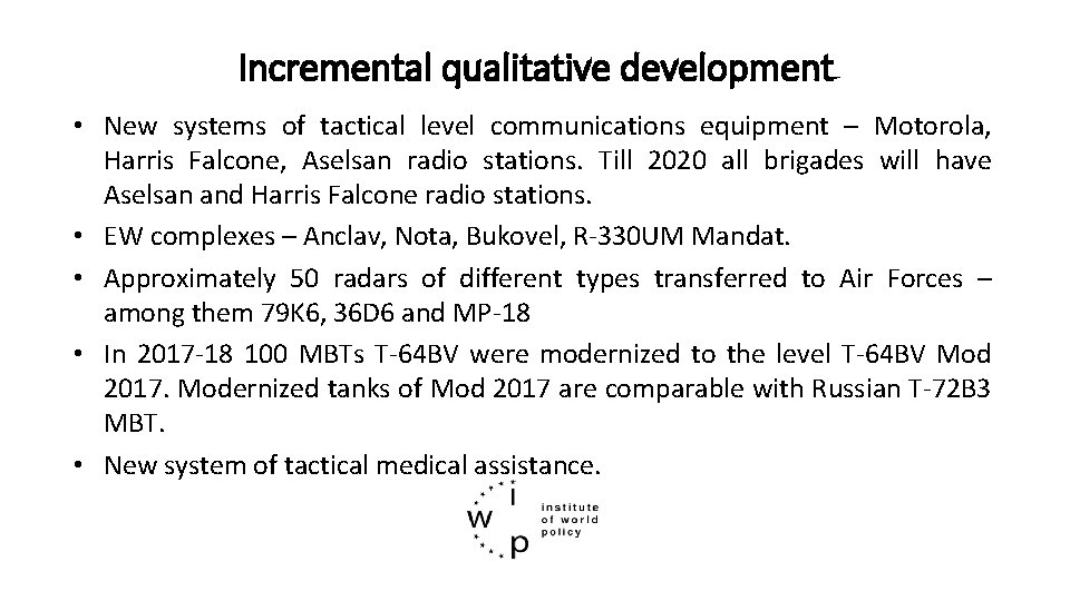 Incremental qualitative development • New systems of tactical level communications equipment – Motorola, Harris Incremental qualitative development • New systems of tactical level communications equipment – Motorola, Harris