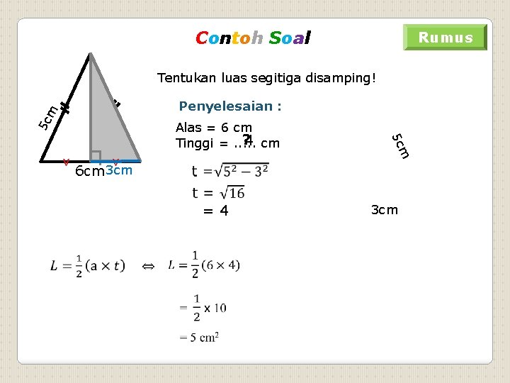 Contoh Soal Rumus Tentukan luas segitiga disamping! Penyelesaian : 5 c m t ┐v