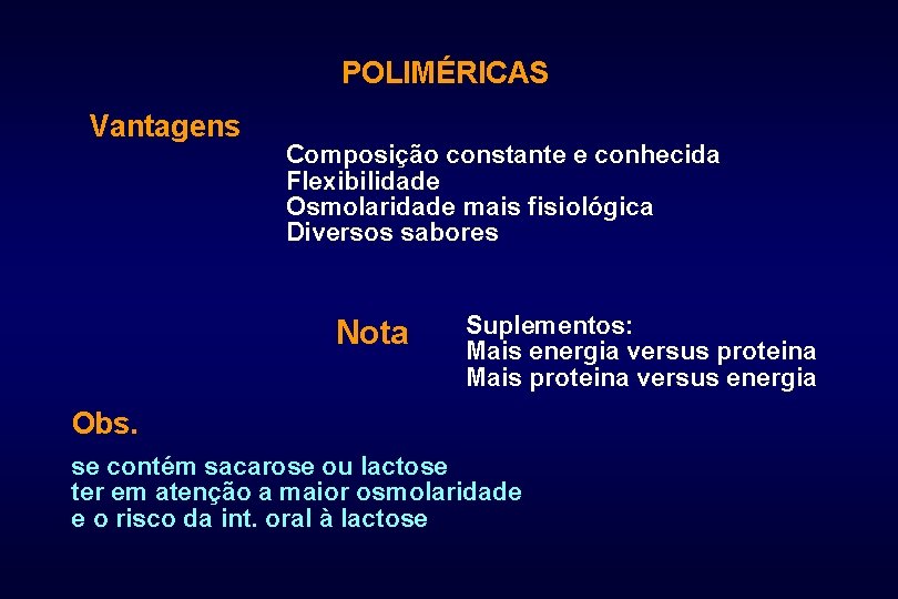 POLIMÉRICAS Vantagens Composição constante e conhecida Flexibilidade Osmolaridade mais fisiológica Diversos sabores Nota Suplementos: