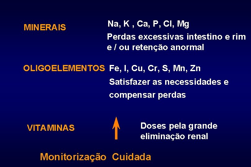 MINERAIS Na, K , Ca, P, Cl, Mg Perdas excessivas intestino e rim e