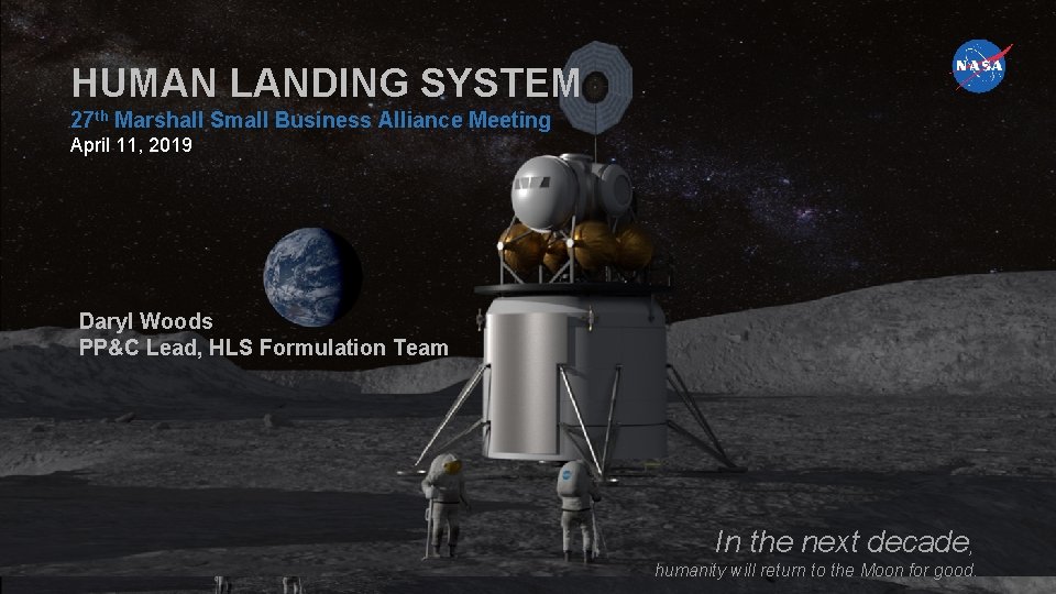 HUMAN LANDING SYSTEM 27 th Marshall Small Business Alliance Meeting April 11, 2019 Daryl