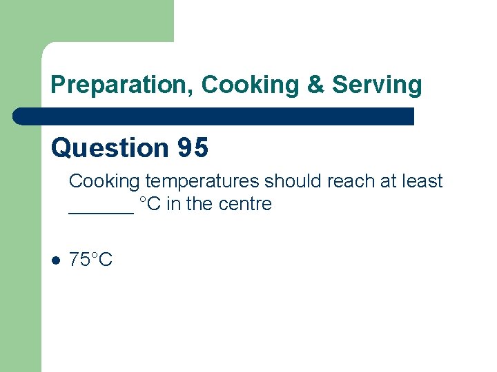 Preparation, Cooking & Serving Question 95 Cooking temperatures should reach at least ______ °C
