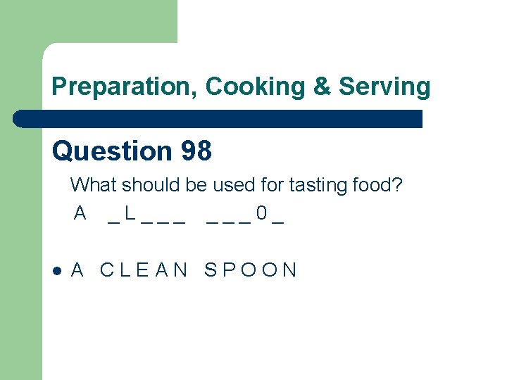 Preparation, Cooking & Serving Question 98 What should be used for tasting food? A