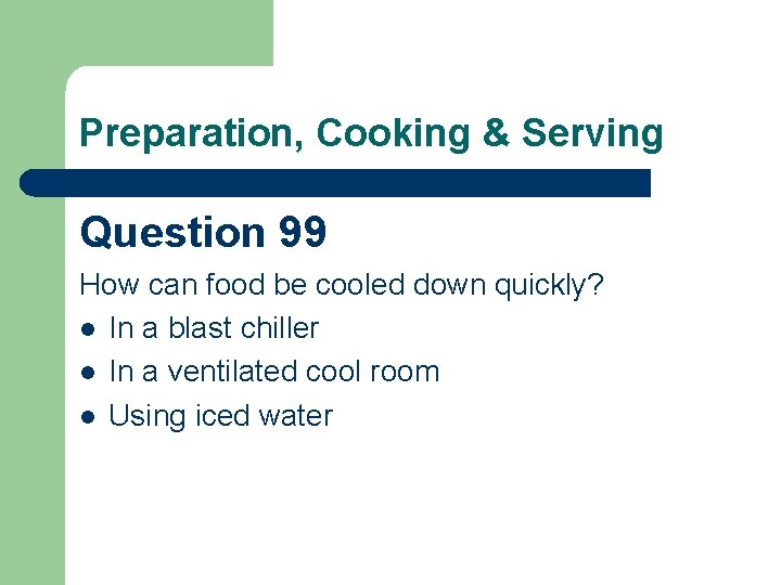 Preparation, Cooking & Serving Question 99 How can food be cooled down quickly? l
